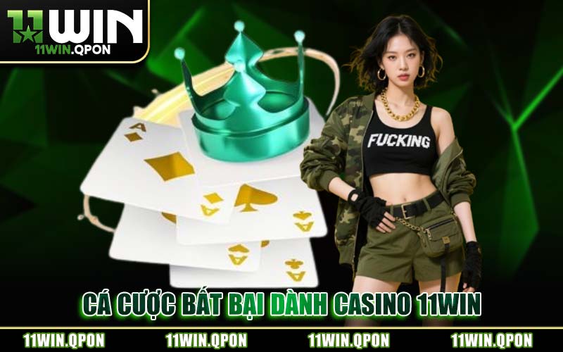 Cá Cược Bất Bại Dành Casino 11WIN