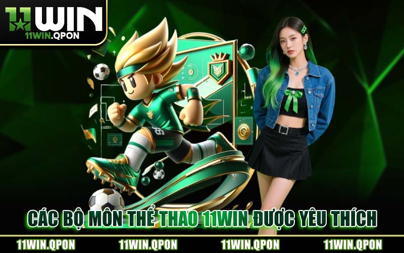 Các Bộ Môn Cá Cược Thể Thao 11WIN Được Yêu Thích