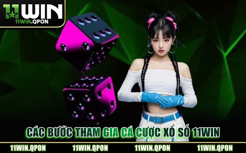 Các Bước Tham Gia Cá Cược Xổ Số 11WIN
