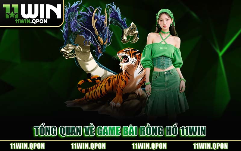 Cẩm Nang Cách Chơi Rồng Hổ 11WIN Tối Ưu Tỷ Lệ Thắng Cho Tân Thủ