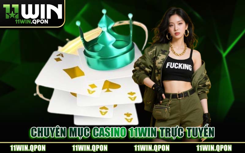 Chuyên Mục Casino 11WIN Trực Tuyến