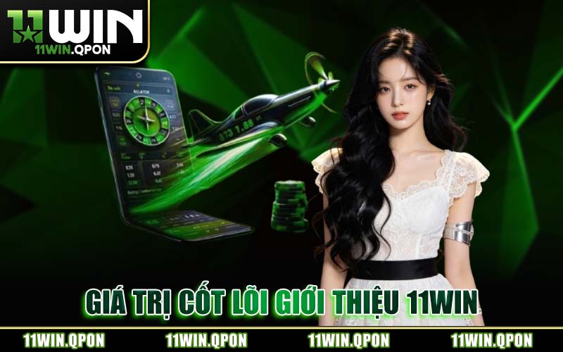 Giá Trị Cốt Lõi Giới Thiệu 11WIN