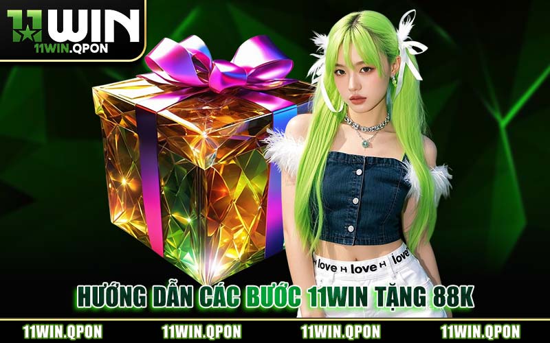 Hướng Dẫn Các Bước 11WIN Tặng 88K