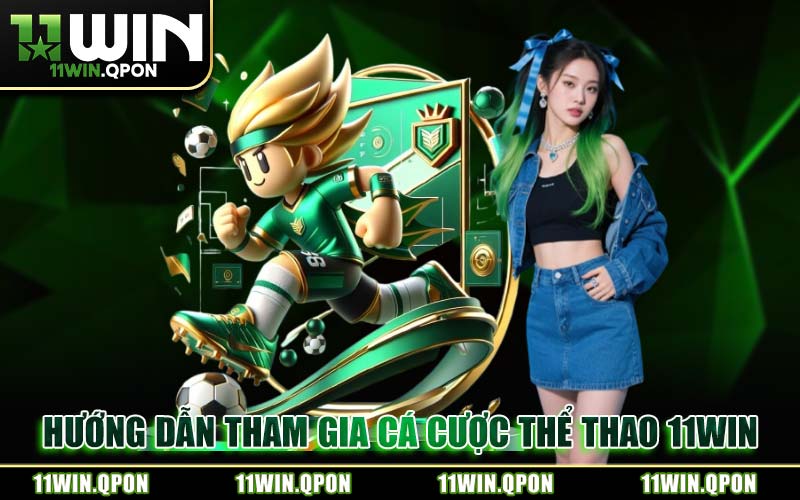 Hướng Dẫn Tham Gia Cá Cược Thể Thao 11WIN