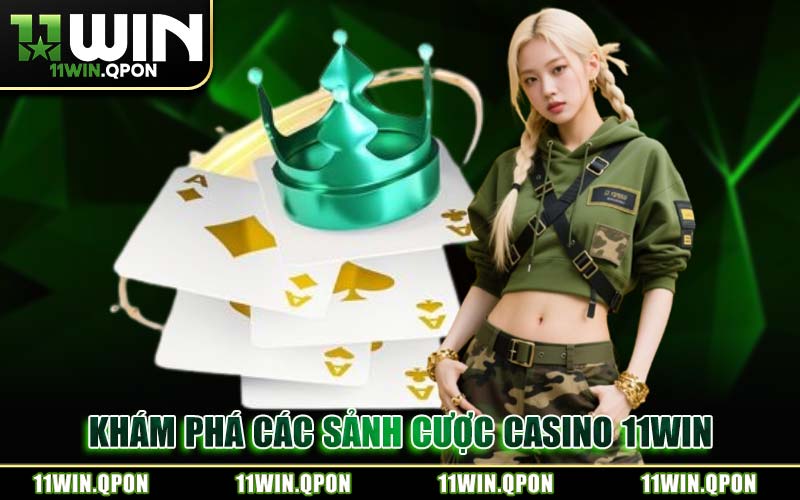 Khám Phá Các Sảnh Cược Casino 11WIN