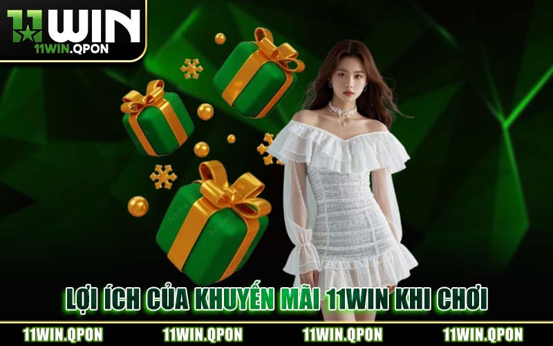 Lợi Ích Của Khuyến Mãi 11WIN Khi Chơi