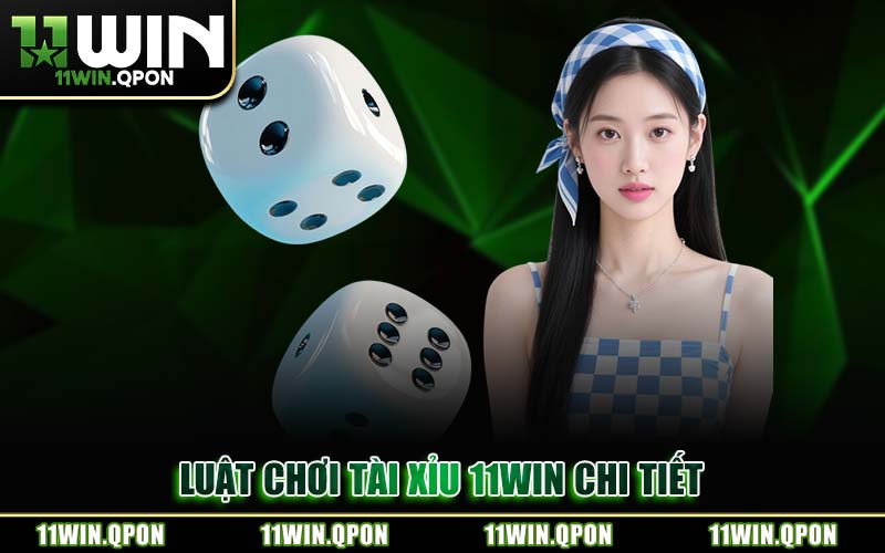 Luật Chơi Tài Xỉu 11WIN Chi Tiết
