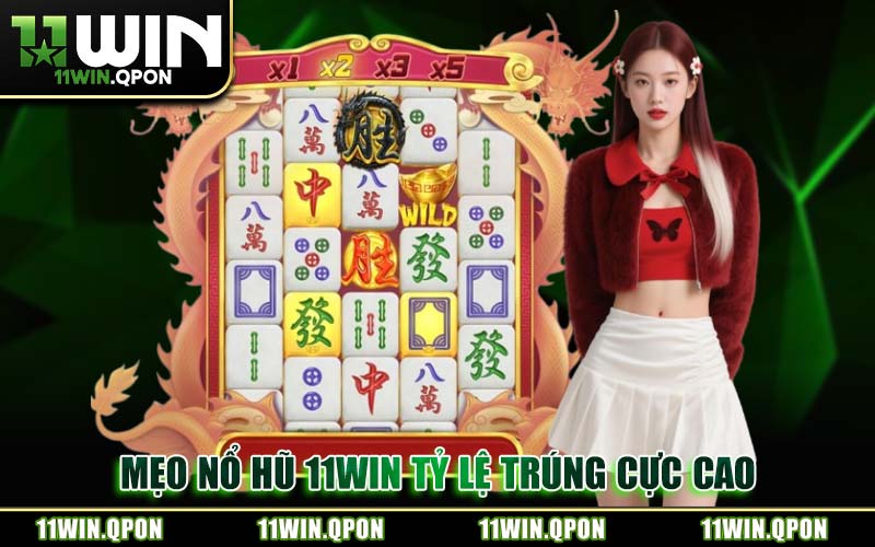 Mẹo Nổ Hũ 11WIN Tỷ Lệ Trúng Cực Cao
