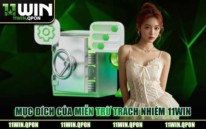 Mục Đích Của Miễn Trừ Trách Nhiệm 11WIN