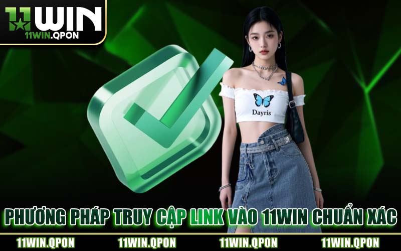 Phương Pháp Truy Cập Link Vào 11WIN Chuẩn Xác