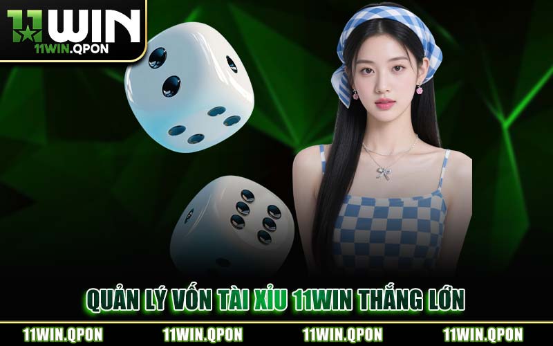 Quản Lý Vốn Tài Xỉu 11WIN Thắng Lớn
