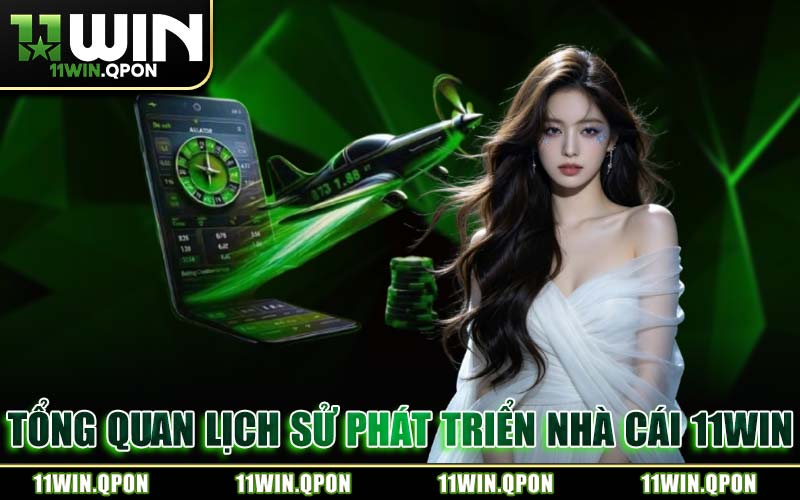 Tổng Quan Lịch Sử Phát Triển Nhà Cái 11WIN