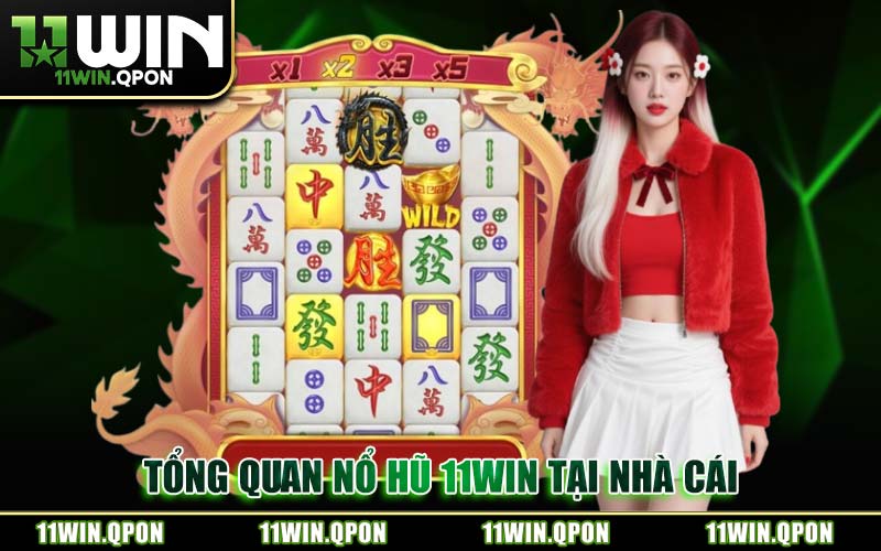 Tổng Quan Nổ Hũ 11WIN Tại Nhà Cái