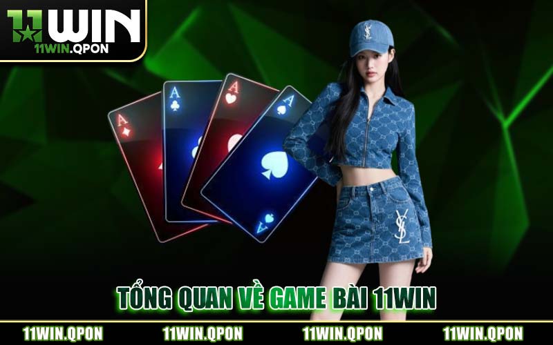 Tổng Quan Về Game Bài 11WIN