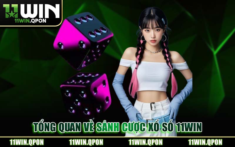 Tổng Quan Về Sảnh Cược Xổ Số 11WIN