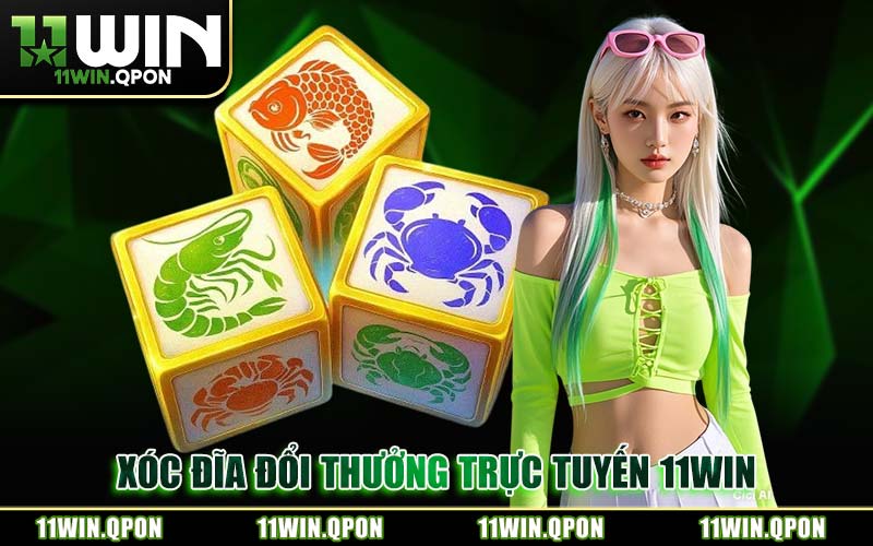 Xóc Đĩa Đổi Thưởng 11WIN Sảnh Cược Live Casino Đẳng Cấp